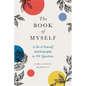 The Book of Myself: A Do-It-Yourself Autobiography in 201 Questions - Hardcover
