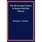 The 25 Greatest Teams In Boston Red Sox History - Paperback