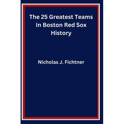 The 25 Greatest Teams In Boston Red Sox History - Paperback