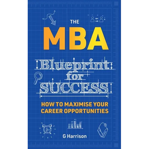 The MBA Blueprint for Success: How to maximise your career opportunities - Paperback