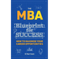 The MBA Blueprint for Success: How to maximise your career opportunities - Paperback
