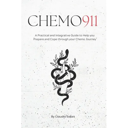 Chemo 911: A Practical & Integrative Guide to Help you Prepare and Cope through your Chemo Journey - Paperback
