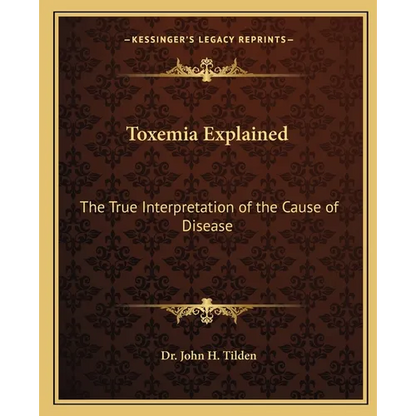 Toxemia Explained: The True Interpretation of the Cause of Disease - Paperback