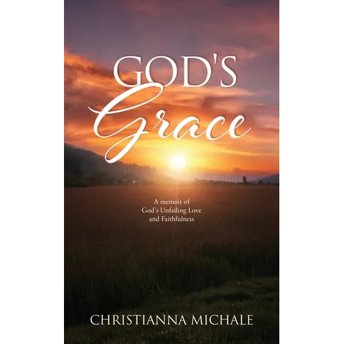God's Grace: A memoir of God's Unfailing Love and Faithfulness - Paperback