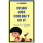 Dylan Just Couldn't Do It - Paperback