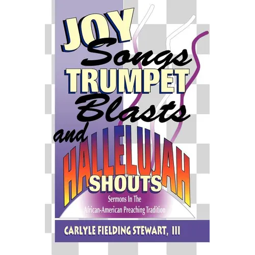 Joy Songs Trumpet Blasts & Hallelujah Shouts: Sermons In The African-American Preaching Tradition - Paperback