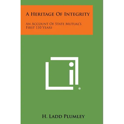 A Heritage of Integrity: An Account of State Mutual's First 110 Years - Paperback