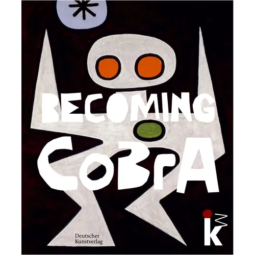 Becoming Cobra: Anfänge Einer Europäischen Kunstbewegung / Beginnings of a European Art Movement - Hardcover