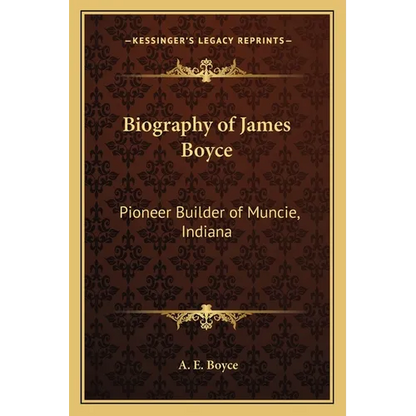 Biography of James Boyce: Pioneer Builder of Muncie, Indiana - Paperback