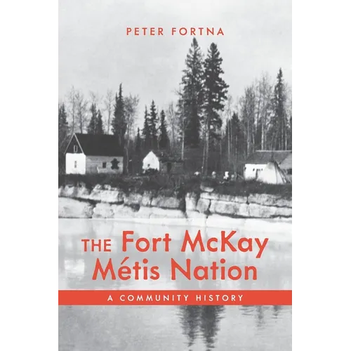 The Fort McKay Métis Nation: A Community History - Paperback