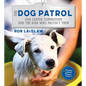 The Dog Patrol: Our Canine Companions and the Kids Who Protect Them - Hardcover