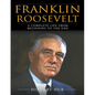 Franklin Roosevelt: A Complete Life from Beginning to the End - Paperback