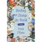 Birding to Change the World: A Memoir - Paperback