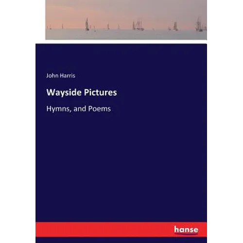 Wayside Pictures: Hymns, and Poems - Paperback