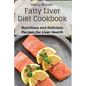 Fatty Liver Diet Cookbook: Nutritious and Delicious Recipes for Liver Health - Paperback