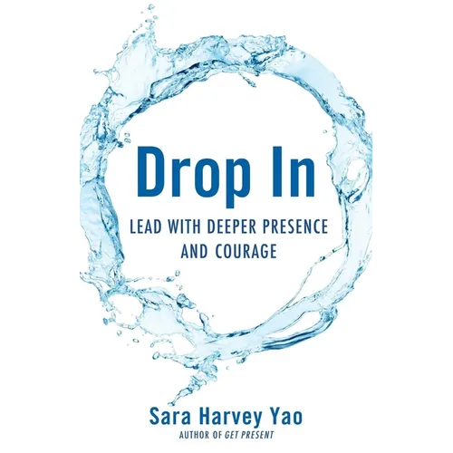 Drop in: Lead with Deeper Presence and Courage - Paperback