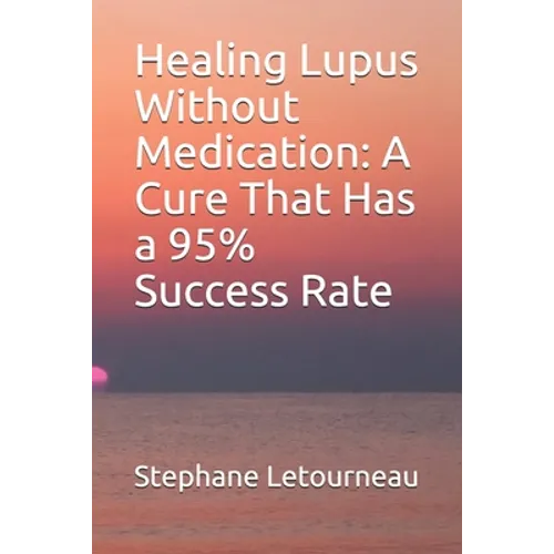 Healing Lupus Without Medication: A Cure That Has a 95% Success Rate - Paperback