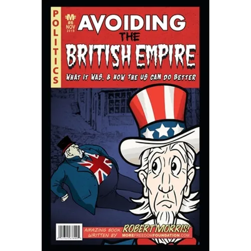 Avoiding The British Empire: What it Was, and How the US can Do Better - Paperback