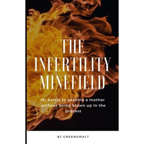 The Infertility Minefield: My battle to become a mother without being blown up in the process - Paperback