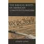 The Biblical Roots of American Constitutionalism: From I Am the Lord to We the People - Paperback