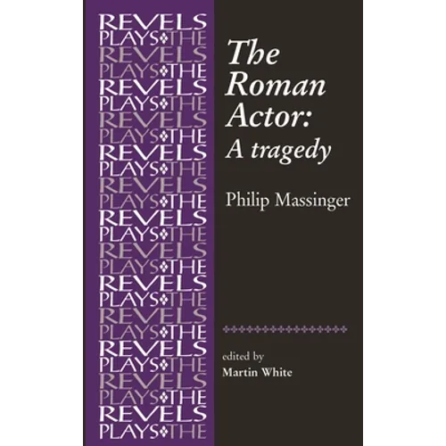 The Roman Actor: By Philip Massinger - Paperback