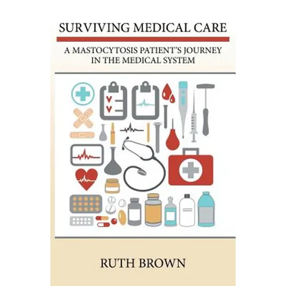 Surviving Medical Care: A Mastocytosis Patient's Journey in the Medical System - Paperback