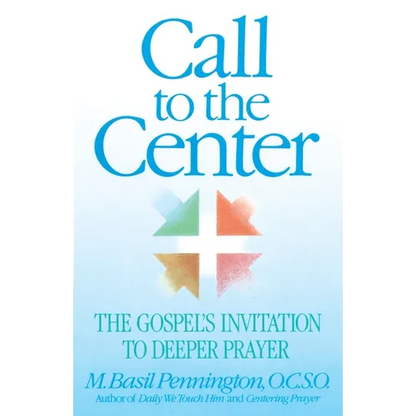 Call to the Center: The Gospel's Invitation to Deeper Prayer - Paperback