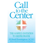 Call to the Center: The Gospel's Invitation to Deeper Prayer - Paperback