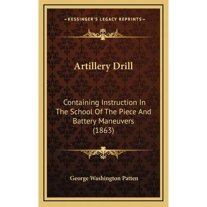Artillery Drill: Containing Instruction In The School Of The Piece And Battery Maneuvers (1863) - Hardcover