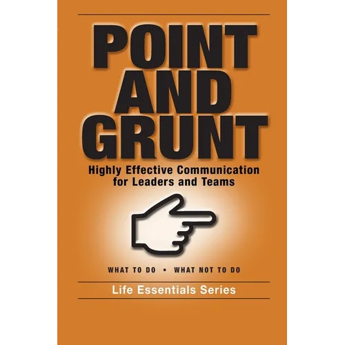 Point and Grunt: Highly Effective Communication for Leaders and Teams - Paperback