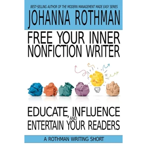 Free Your Inner Nonfiction Writer: Educate, Influence, and Entertain Your Readers - Paperback
