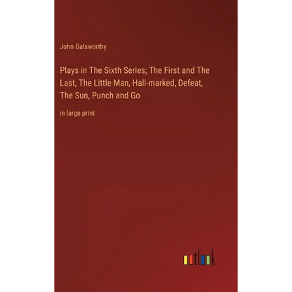 Plays in The Sixth Series; The First and The Last, The Little Man, Hall-marked, Defeat, The Sun, Punch and Go: in large print - Hardcover