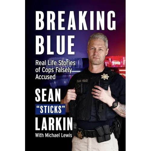 Breaking Blue: Real Life Stories of Cops Falsely Accused - Paperback