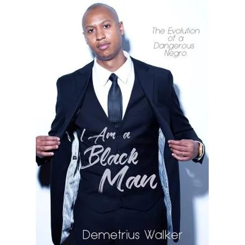 I Am A Black Man: The Evolution of a Dangerous Negro - Paperback