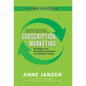 Subscription Marketing: Strategies for Nurturing Customers in a World of Churn - Hardcover