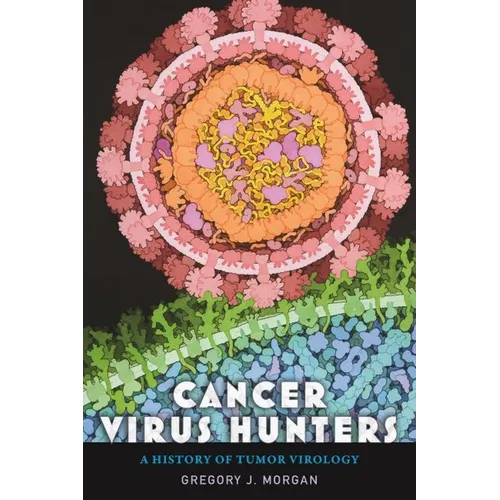 Cancer Virus Hunters: A History of Tumor Virology - Hardcover