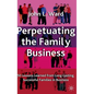 Perpetuating the Family Business: 50 Lessons Learned from Long Lasting, Successful Families in Business - Hardcover