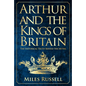 Arthur and the Kings of Britain: The Historical Truth Behind the Myths - Hardcover