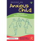 Raising an Anxious Child: A Parent and Educator's Perspective - Paperback
