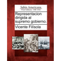 Representacion dirigida al supremo gobierno. - Paperback