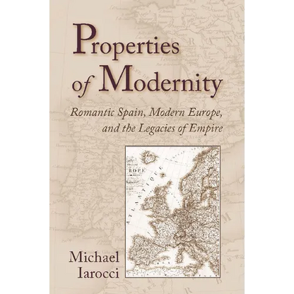 Properties of Modernity: Romantic Spain, Modern Europe, and the Legacies of Empire - Paperback