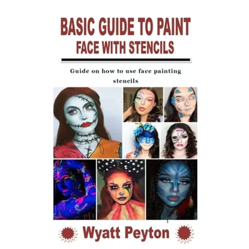 Basic Guide to Paint Face with Stencils: Guide on how to use face painting stencils - Paperback