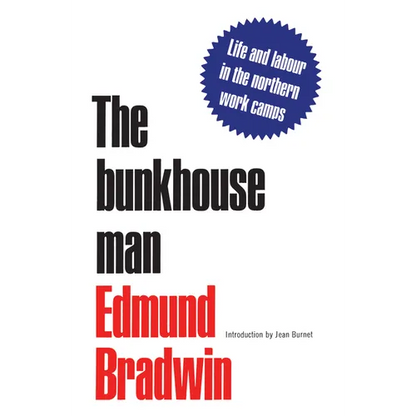 The Bunkhouse Man: Life and Labour in the Northern Work Camps - Paperback