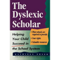 The Dyslexic Scholar: Helping Your Child Achieve Academic Success - Paperback