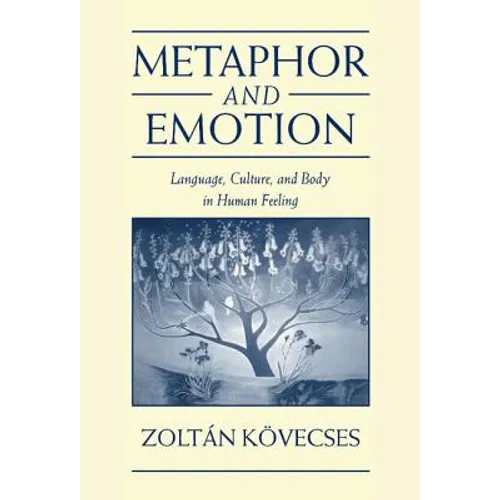 Metaphor and Emotion: Language, Culture, and Body in Human Feeling - Hardcover