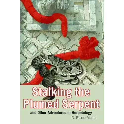Stalking the Plumed Serpent and Other Adventures in Herpetology - Paperback
