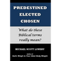 Predestined - Elected - Chosen: What do these Biblical terms really mean? - Paperback