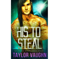 His To Steal: A Sci-Fi Alien Romance - Paperback