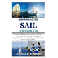 Learning to Sail Handbook: Detailed Step By Step Guide on How to Sail; The Salient Rules (Dos & Don'ts); The Required Preparation Plus Some Vital - Paperback