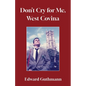 Don't Cry For Me, West Covina - Paperback